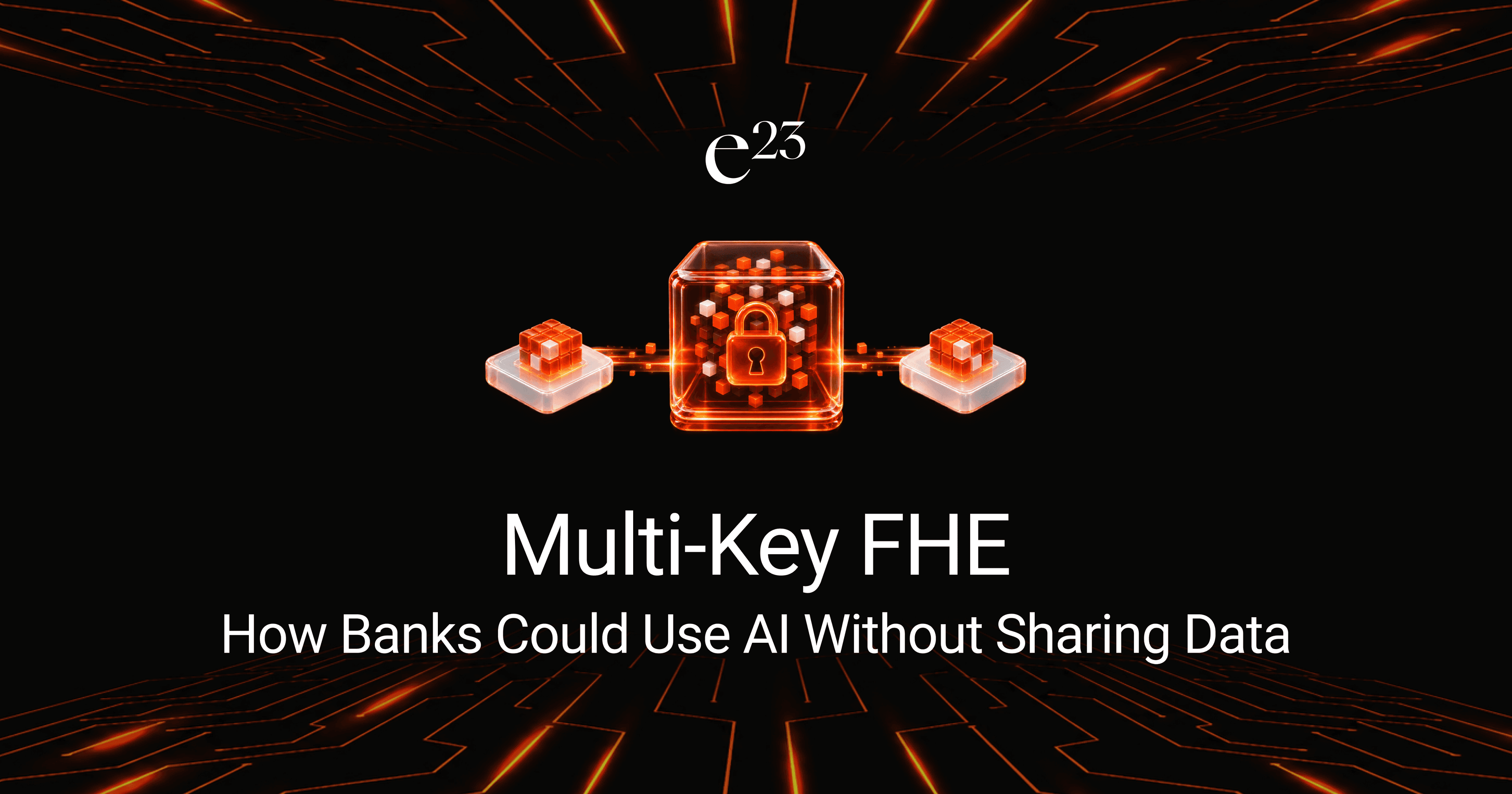 Multi-Key FHE: How Banks Could Use AI Without Sharing Data