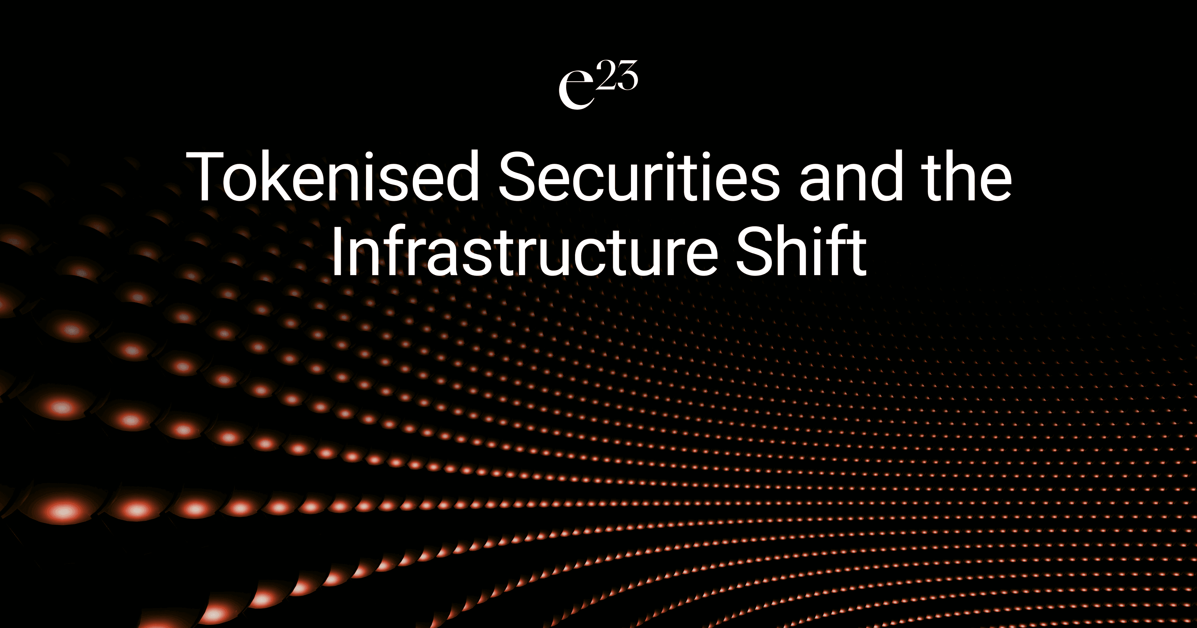 Tokenised Securities and the Infrastructure Shift Powering Capital Markets